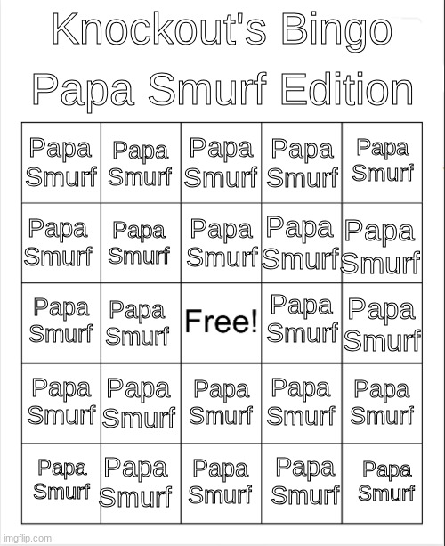 Skylanders: Shitposters | Papa Smurf Edition; Knockout's Bingo; Papa Smurf; Papa Smurf; Papa Smurf; Papa Smurf; Papa Smurf; Papa Smurf; Papa Smurf; Papa Smurf; Papa Smurf; Papa Smurf; Papa Smurf; Papa Smurf; Papa Smurf; Papa Smurf; Papa Smurf; Papa Smurf; Papa Smurf; Papa Smurf; Papa Smurf; Papa Smurf; Papa Smurf; Papa Smurf; Papa Smurf; Papa Smurf | image tagged in blank bingo | made w/ Imgflip meme maker