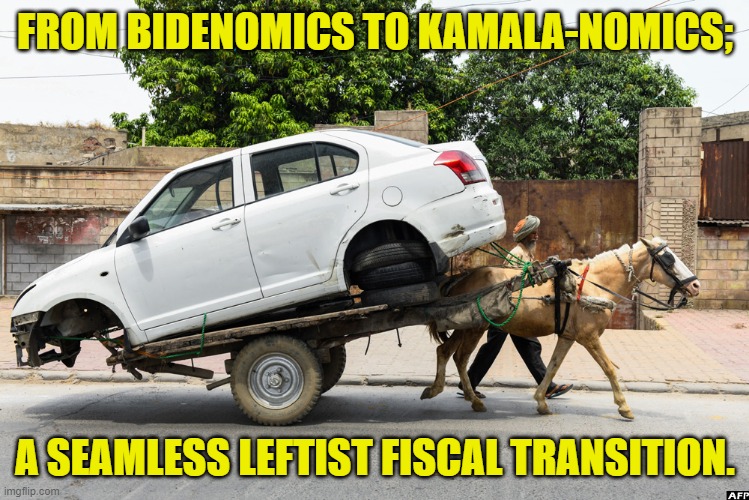 But -- hey -- it's only YOUR money. | FROM BIDENOMICS TO KAMALA-NOMICS;; A SEAMLESS LEFTIST FISCAL TRANSITION. | image tagged in yep | made w/ Imgflip meme maker