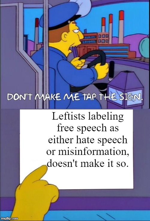 A WAPO wonk begged the White House to shut down the Trump/Musk interview. | Leftists labeling free speech as either hate speech or misinformation, doesn't make it so. | image tagged in don t make me tap the sign now with bigger sign | made w/ Imgflip meme maker