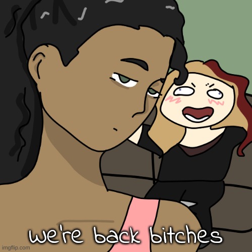 We're back bitches | made w/ Imgflip meme maker