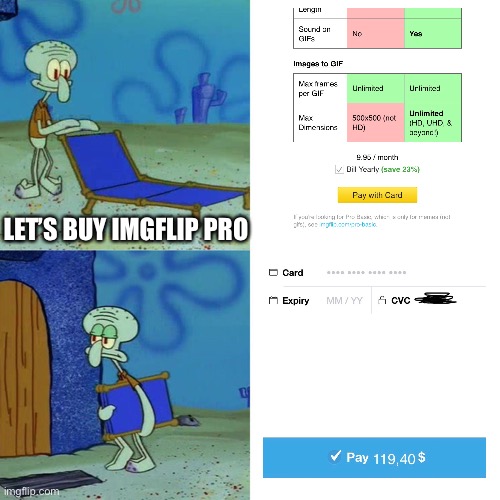 Why is so much expensive?! I just want making GIF with sound | LET’S BUY IMGFLIP PRO | image tagged in squidward chair,memes,funny,imgflip,imgflip pro,imgflip users | made w/ Imgflip meme maker