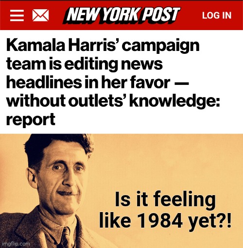 Is it feeling
like 1984 yet?! | image tagged in george orwell,google,1984,kamala harris,totalitarianism,democrats | made w/ Imgflip meme maker