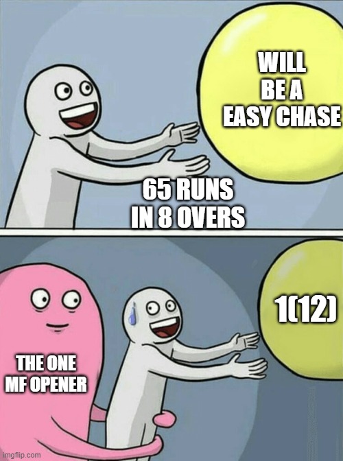 Running Away Balloon Meme | WILL BE A EASY CHASE; 65 RUNS IN 8 OVERS; 1(12); THE ONE MF OPENER | image tagged in memes,running away balloon | made w/ Imgflip meme maker