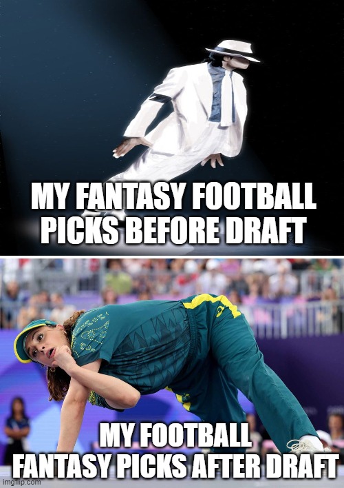 Fantasy Football Fail | MY FANTASY FOOTBALL PICKS BEFORE DRAFT; MY FOOTBALL FANTASY PICKS AFTER DRAFT | image tagged in fantasy football | made w/ Imgflip meme maker