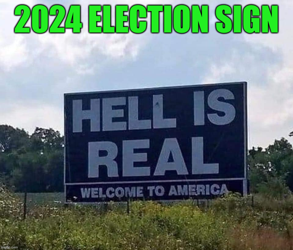 It has been a Hell of an election year so far | 2024 ELECTION SIGN | image tagged in elections | made w/ Imgflip meme maker