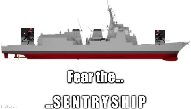 Fear the… …S E N T R Y S H I P | image tagged in blank white template | made w/ Imgflip meme maker