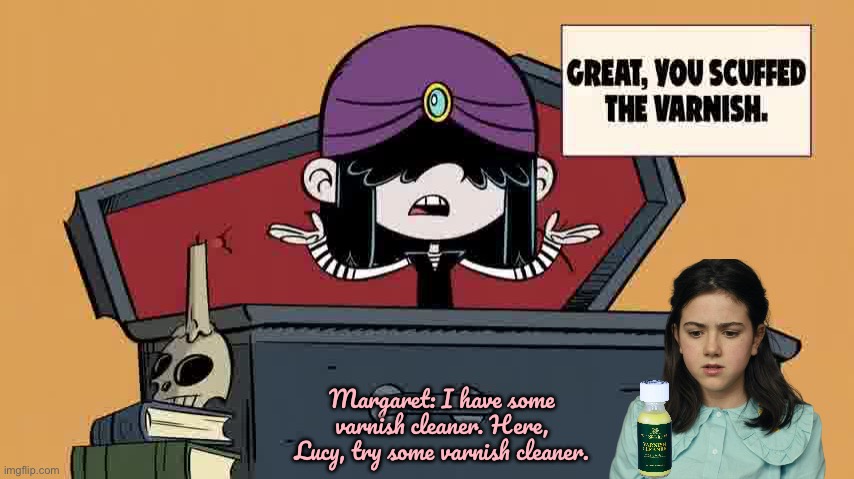 Varnish Cleaner | Margaret: I have some varnish cleaner. Here, Lucy, try some varnish cleaner. | image tagged in the loud house,nickelodeon,girls,cleaning,cartoon,loud house | made w/ Imgflip meme maker