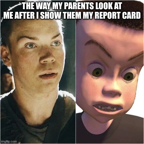 I have chosen death | THE WAY MY PARENTS LOOK AT ME AFTER I SHOW THEM MY REPORT CARD | image tagged in memes,school,report card | made w/ Imgflip meme maker