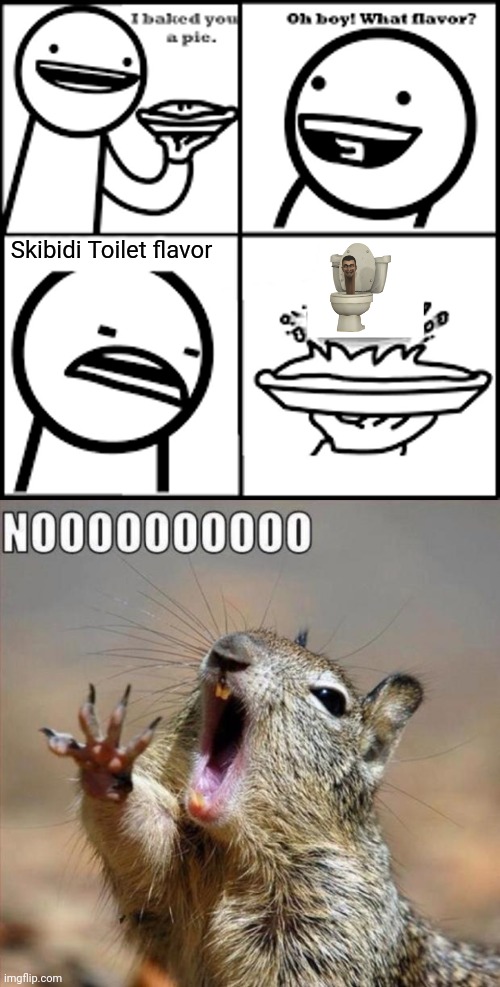 Skibidi Toilet flavor | image tagged in x-flavored pie asdfmovie,noooooooooooooooooooooooo,skibidi toilet,brainrot,gen alpha | made w/ Imgflip meme maker