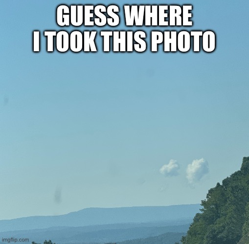 GUESS WHERE I TOOK THIS PHOTO | made w/ Imgflip meme maker