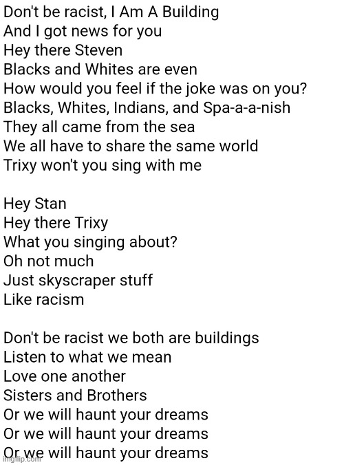 Don't Be Racist I Am A Building Lyrics | image tagged in don't be racist i am a building lyrics | made w/ Imgflip meme maker