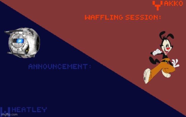 YakkoConsumesFlerovium and Wheatley_Not Shared Template | image tagged in yakkoconsumesflerovium and wheatley_not shared template | made w/ Imgflip meme maker