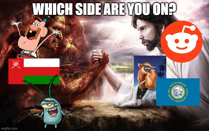 Jesus and Satan arm wrestling | WHICH SIDE ARE YOU ON? | image tagged in jesus and satan arm wrestling | made w/ Imgflip meme maker