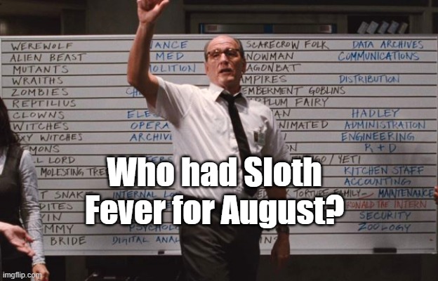 Sloth Fever | Who had Sloth Fever for August? | image tagged in cabin the the woods,news | made w/ Imgflip meme maker