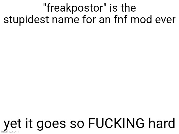 "freakpostor" is the stupidest name for an fnf mod ever; yet it goes so FUСKING hard | made w/ Imgflip meme maker