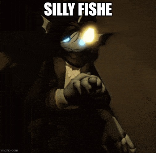 fishe | SILLY FISHE | image tagged in sebastian 3 | made w/ Imgflip meme maker