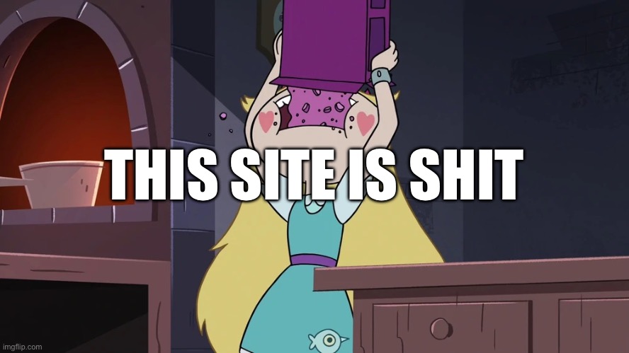 Star Butterfly Eating alot of Sugar Seeds Cereal | THIS SITE IS SHIT | image tagged in star butterfly eating alot of sugar seeds cereal | made w/ Imgflip meme maker