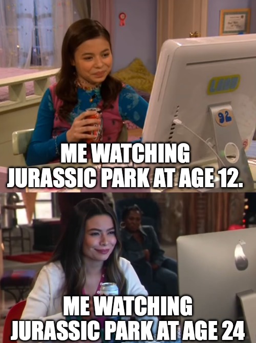 Always watching Jurassic Park. | ME WATCHING JURASSIC PARK AT AGE 12. ME WATCHING JURASSIC PARK AT AGE 24 | image tagged in icarly then and now | made w/ Imgflip meme maker