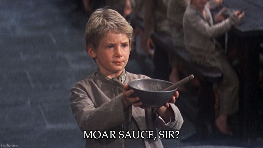 Moar Sauce, Sir. | MOAR SAUCE, SIR? | image tagged in sauce,y'all got any more of that | made w/ Imgflip meme maker