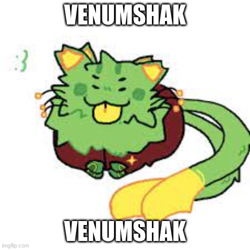 Venumshak | VENUMSHAK; VENUMSHAK | image tagged in new gnarpy | made w/ Imgflip meme maker