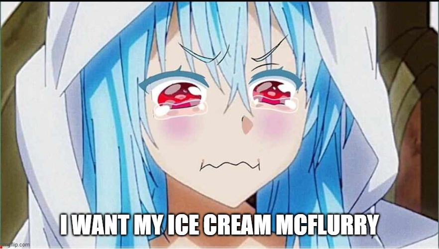 I WANT MY ICE CREAM MCFLURRY | made w/ Imgflip meme maker