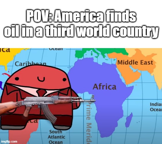 Reddons robing Africa | POV: America finds oil in a third world country | image tagged in reddons robing africa | made w/ Imgflip meme maker