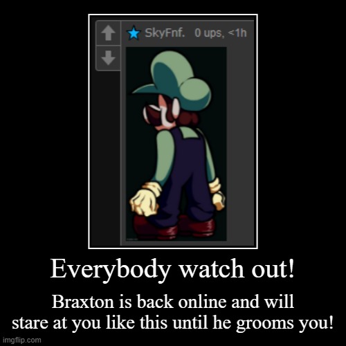 Everybody watch out! | Braxton is back online and will stare at you like this until he grooms you! | image tagged in funny,demotivationals | made w/ Imgflip demotivational maker