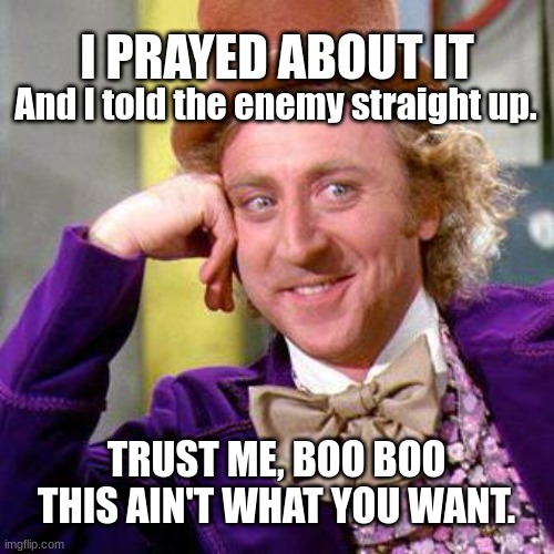 Tell the devil to kick rocks! Warn him not to FAFO! | I PRAYED ABOUT IT; And I told the enemy straight up. TRUST ME, BOO BOO THIS AIN'T WHAT YOU WANT. | image tagged in trust me boo boo,faith memes,dealing with your enemies memes,dealing with the enemy,scaring the devil,fafo memes | made w/ Imgflip meme maker