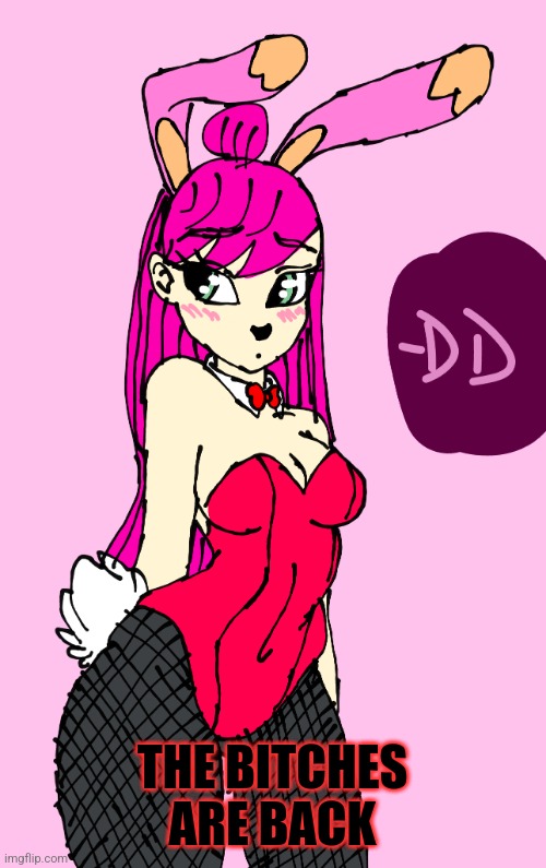 THE BITCHES ARE BACK | image tagged in real | made w/ Imgflip meme maker