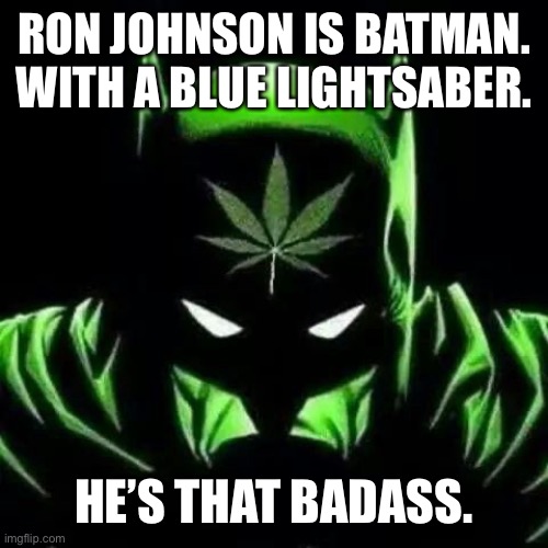 Ron Johnson is Batman | RON JOHNSON IS BATMAN. WITH A BLUE LIGHTSABER. HE’S THAT BADASS. | image tagged in batman | made w/ Imgflip meme maker