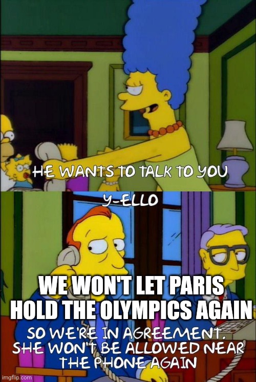 Simpsons olympics | WE WON'T LET PARIS HOLD THE OLYMPICS AGAIN | image tagged in simpsons,paris,olympics | made w/ Imgflip meme maker