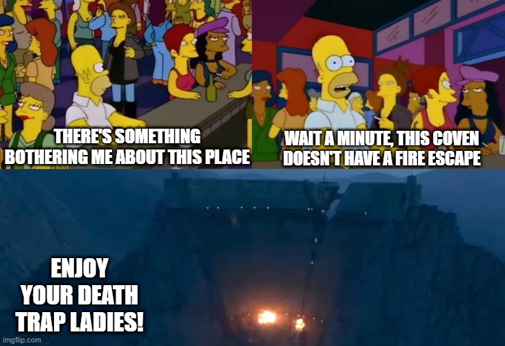 Acolyte Death Trap | THERE'S SOMETHING BOTHERING ME ABOUT THIS PLACE; WAIT A MINUTE, THIS COVEN DOESN'T HAVE A FIRE ESCAPE; ENJOY YOUR DEATH TRAP LADIES! | image tagged in star wars,acolyte | made w/ Imgflip meme maker