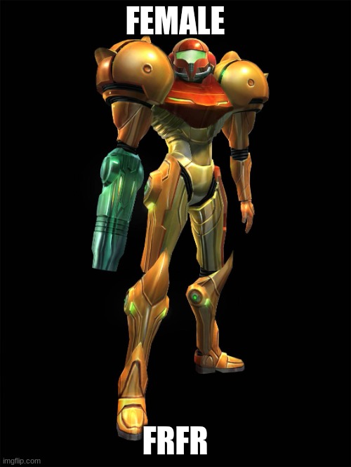 FEMALE FRFR | image tagged in samus aran metroid | made w/ Imgflip meme maker