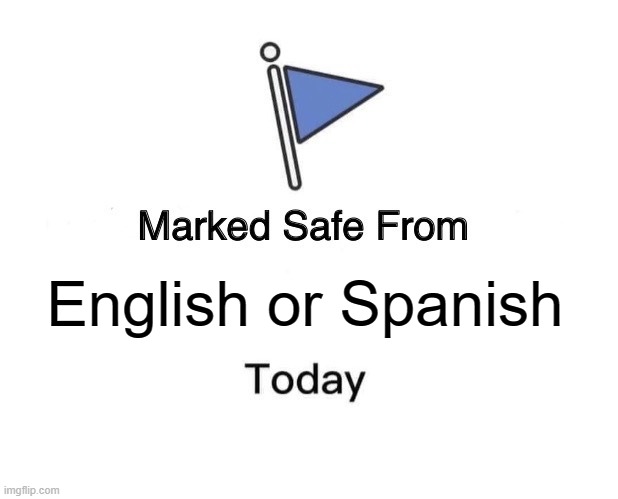 Whoever moves first is quite sophisticated. | English or Spanish | image tagged in memes,marked safe from | made w/ Imgflip meme maker