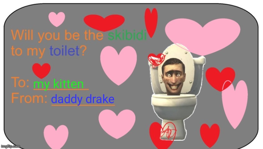 Will you be the skibidi to my toilet? | my kitten; daddy drake | image tagged in will you be the skibidi to my toilet | made w/ Imgflip meme maker