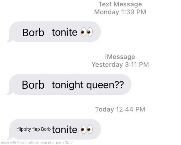 Borb tonight? | Borb; Borb; flippity flap Borb | image tagged in borat 2 tonight queen,birb,ai meme | made w/ Imgflip meme maker