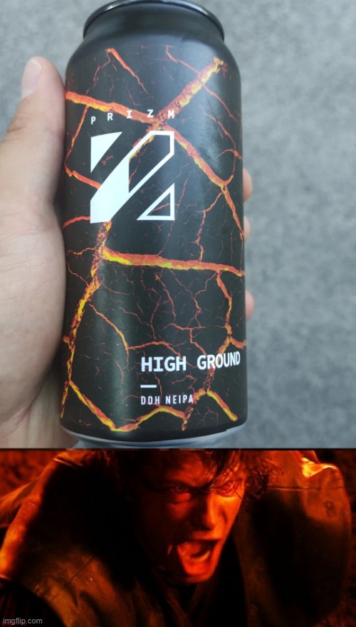 High Ground Beer | image tagged in anakin and obi wan | made w/ Imgflip meme maker