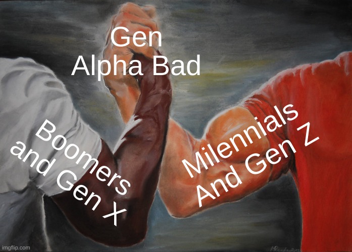 Epic Handshake Meme | Gen Alpha Bad; Milennials And Gen Z; Boomers and Gen X | image tagged in memes,epic handshake | made w/ Imgflip meme maker