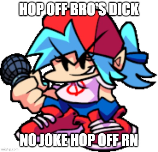 High Quality Hop off bro's dick Blank Meme Template