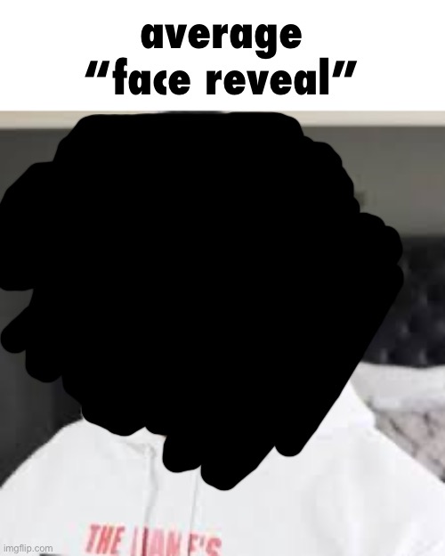average “face reveal” | made w/ Imgflip meme maker