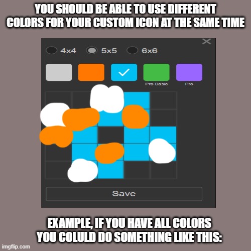 Please imgflip, we need this | YOU SHOULD BE ABLE TO USE DIFFERENT COLORS FOR YOUR CUSTOM ICON AT THE SAME TIME; EXAMPLE, IF YOU HAVE ALL COLORS YOU COLULD DO SOMETHING LIKE THIS: | made w/ Imgflip meme maker