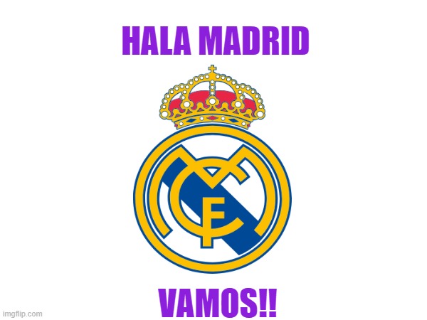 Football is an 11v11 game, you can pass, shoot, score, dominate, but in the end the winner is Real Madrid | HALA MADRID; VAMOS!! | made w/ Imgflip meme maker