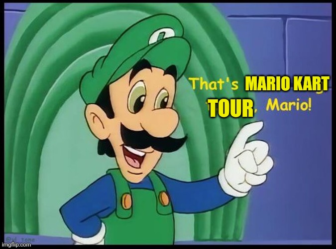 MARIO KART TOUR | made w/ Imgflip meme maker