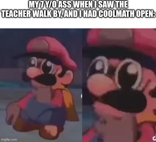MY 7 Y/O ASS WHEN I SAW THE TEACHER WALK BY, AND I HAD COOLMATH OPEN: | made w/ Imgflip meme maker