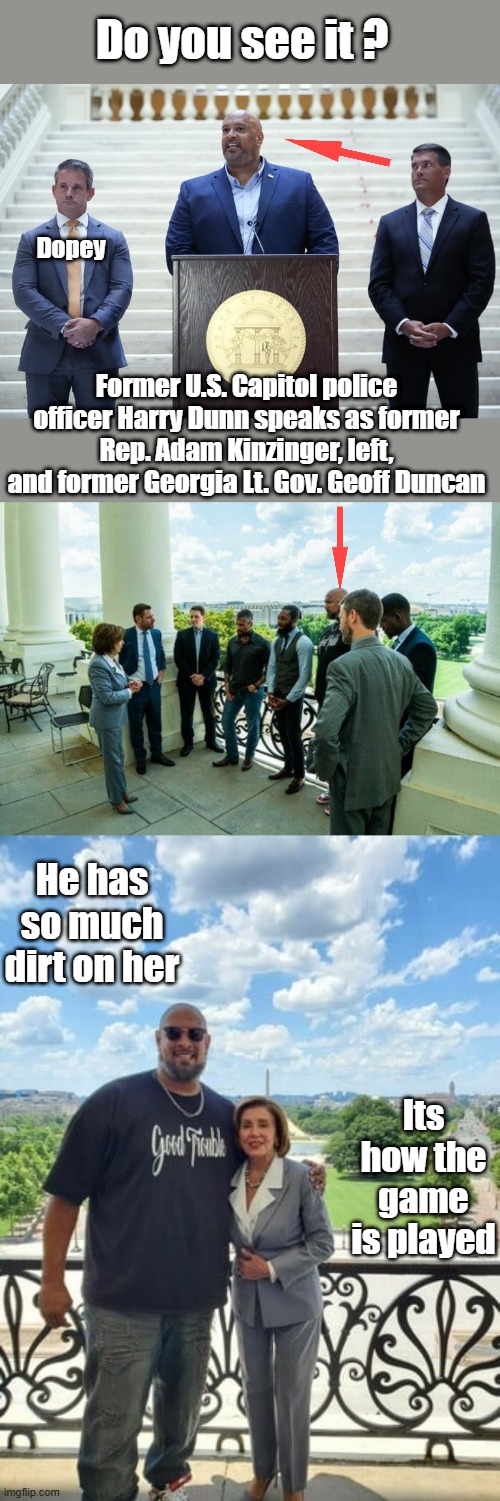 They made him a star, he signed the contract.From cop to politician. See how it works if you tow the line | Do you see it ? Dopey; Former U.S. Capitol police officer Harry Dunn speaks as former Rep. Adam Kinzinger, left, and former Georgia Lt. Gov. Geoff Duncan; He has so much dirt on her; Its how the game is played | made w/ Imgflip meme maker