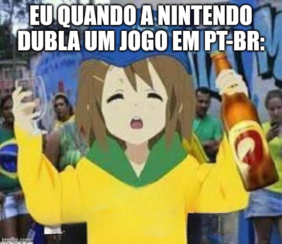 Brazil Mentioned TEMPLATE | EU QUANDO A NINTENDO DUBLA UM JOGO EM PT-BR: | image tagged in brazil mentioned template | made w/ Imgflip meme maker