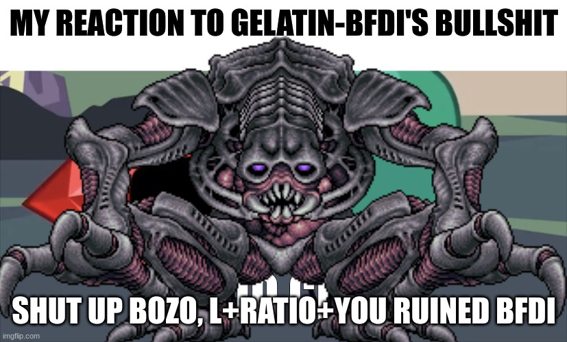 MY REACTION TO GELATIN-BFDI'S BULLSHIT SHUT UP BOZO, L+RATIO+YOU RUINED BFDI | made w/ Imgflip meme maker