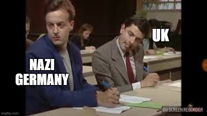 UK cheats again | UK; NAZI
GERMANY | image tagged in mr bean copying,nazi germany,uk | made w/ Imgflip meme maker