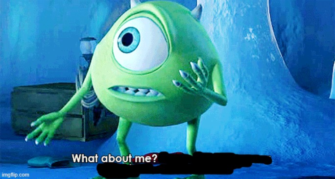 What About Me? | image tagged in what about me | made w/ Imgflip meme maker