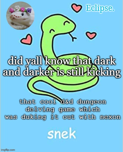 boutta play it again | did yall know that dark and darker is still kicking; that cool d&d dungeon delving game which was duking it out with nexon | image tagged in h | made w/ Imgflip meme maker